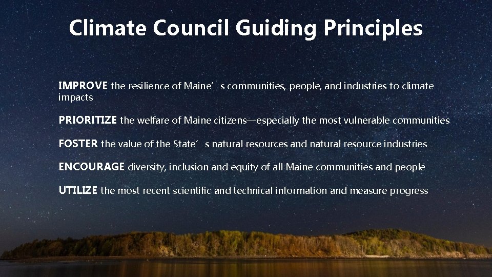 Climate Council Guiding Principles IMPROVE the resilience of Maine’s communities, people, and industries to