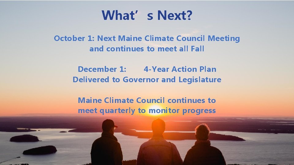 What’s Next? October 1: Next Maine Climate Council Meeting and continues to meet all