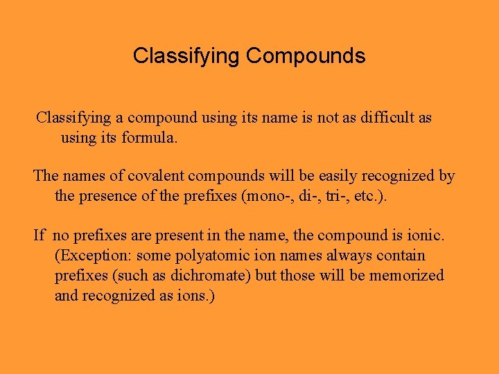Classifying Compounds Classifying a compound using its name is not as difficult as using