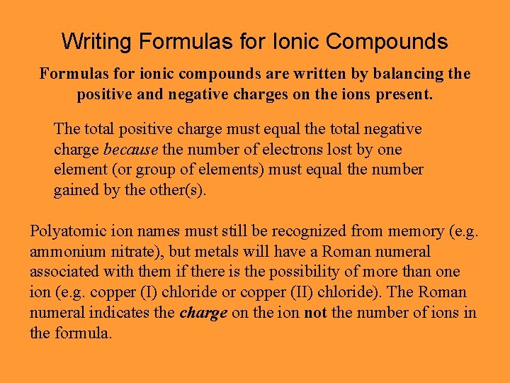 Writing Formulas for Ionic Compounds Formulas for ionic compounds are written by balancing the