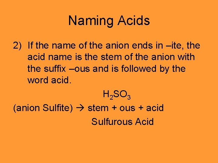 Naming Acids 2) If the name of the anion ends in –ite, the acid