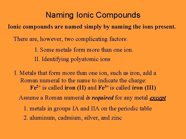 Naming Ionic Compounds Ionic compounds are named simply by naming the ions present. There