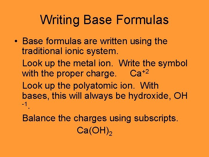 Writing Base Formulas • Base formulas are written using the traditional ionic system. Look