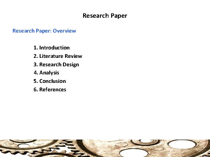 Research Paper: Overview 1. Introduction 2. Literature Review 3. Research Design 4. Analysis 5.