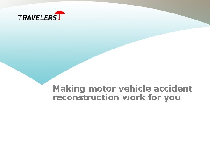 Making motor vehicle accident reconstruction work for you 