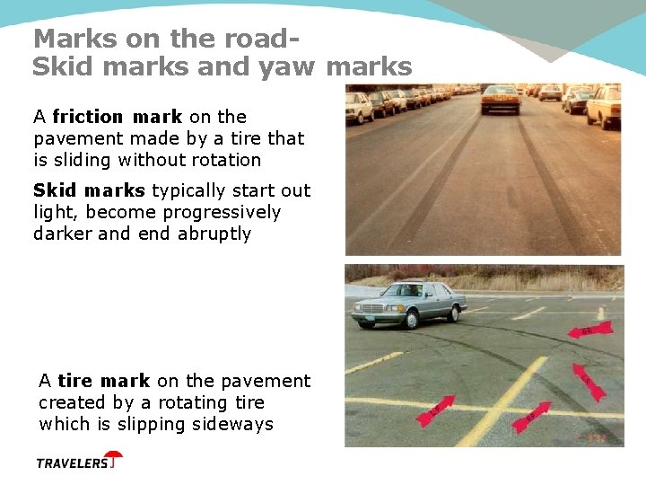 Marks on the road. Skid marks and yaw marks A friction mark on the