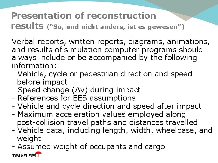 Presentation of reconstruction results (“So, und nicht anders, ist es gewesen”) Verbal reports, written