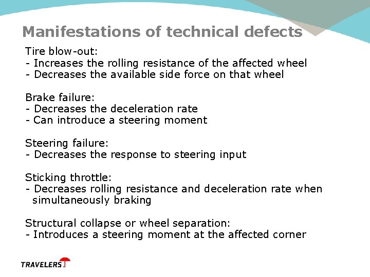 Manifestations of technical defects Tire blow-out: - Increases the rolling resistance of the affected