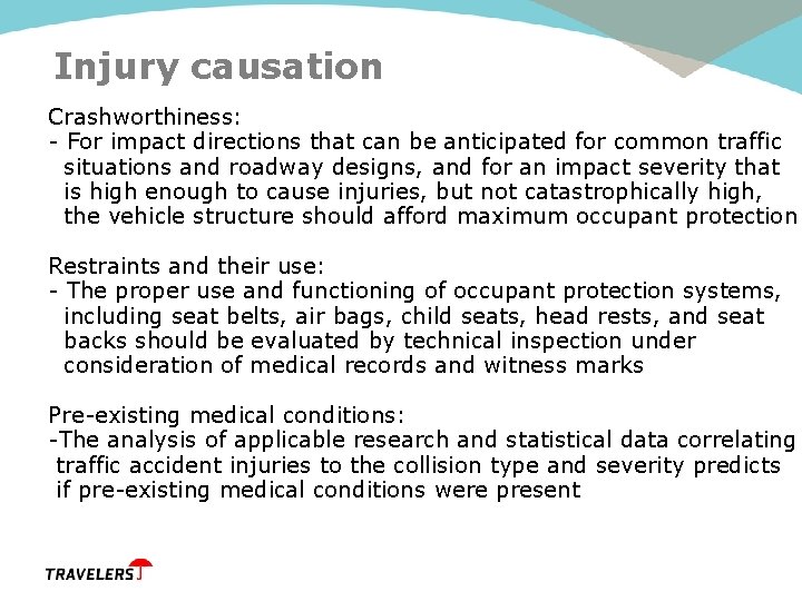 Injury causation Crashworthiness: - For impact directions that can be anticipated for common traffic