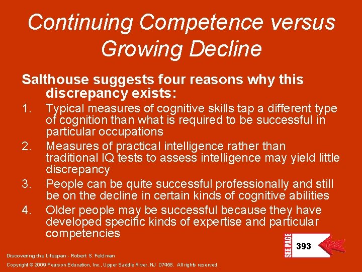 Continuing Competence versus Growing Decline Salthouse suggests four reasons why this discrepancy exists: 1.