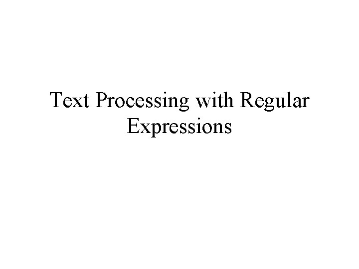 Text Processing with Regular Expressions 