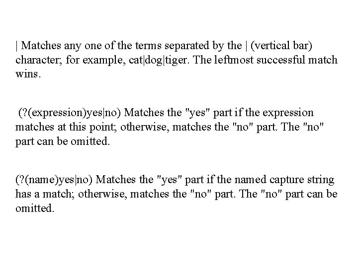 | Matches any one of the terms separated by the | (vertical bar) character;