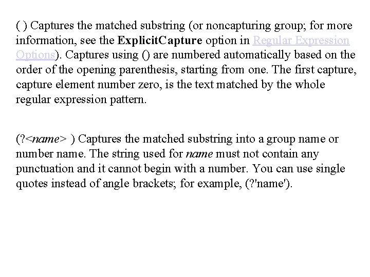 ( ) Captures the matched substring (or noncapturing group; for more information, see the