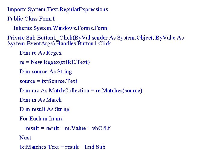 Imports System. Text. Regular. Expressions Public Class Form 1 Inherits System. Windows. Form Private