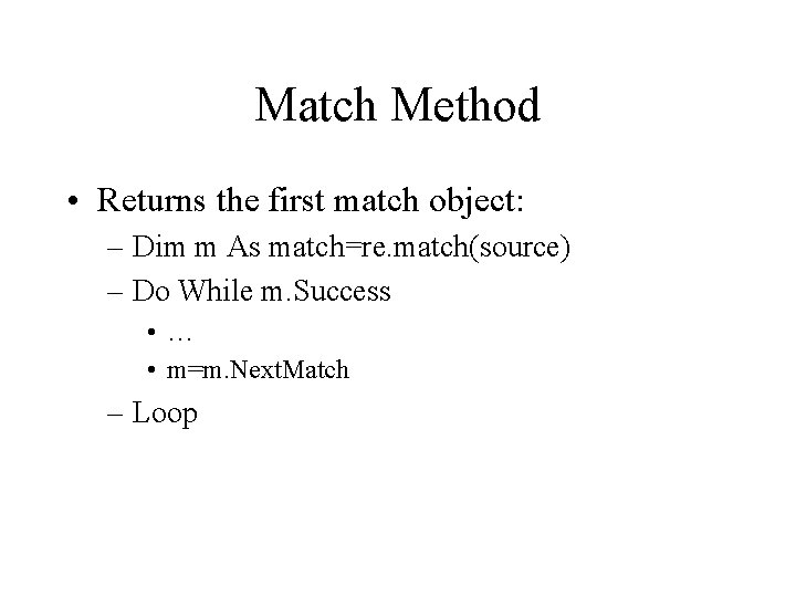 Match Method • Returns the first match object: – Dim m As match=re. match(source)