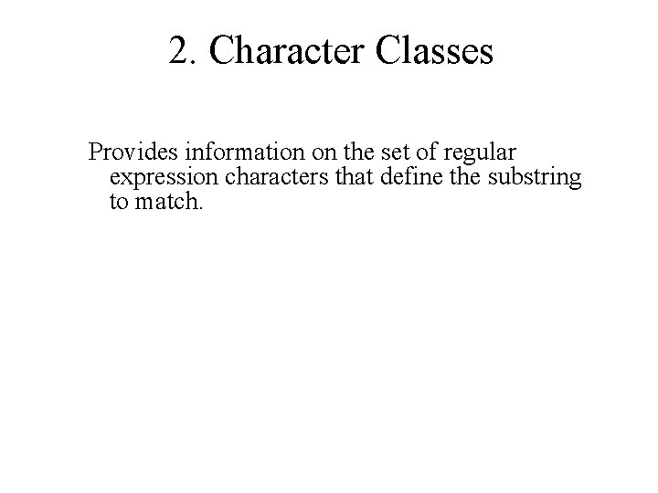 2. Character Classes Provides information on the set of regular expression characters that define