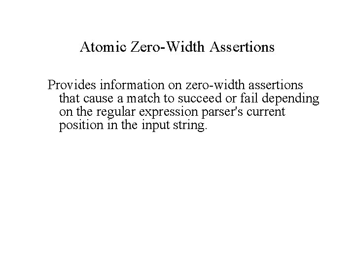Atomic Zero-Width Assertions Provides information on zero-width assertions that cause a match to succeed