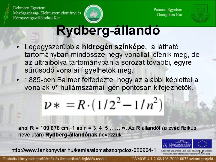 Rydberg-állandó • Legegyszerűbb a hidrogén színképe, a látható tartományban mindössze négy vonallal jelenik meg,