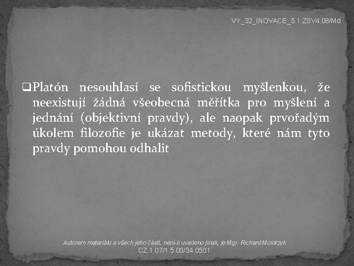 VY_32_INOVACE_5. 1. ZSV 4. 08/Md q Platón nesouhlasí se sofistickou myšlenkou, že neexistují žádná