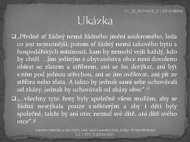 VY_32_INOVACE_5. 1. ZSV 4. 08/Md Ukázka q „Předně ať žádný nemá žádného jmění soukromého,