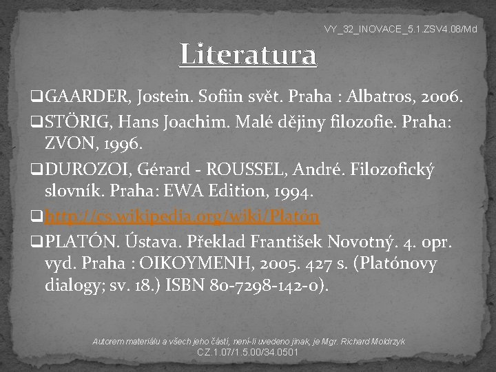 VY_32_INOVACE_5. 1. ZSV 4. 08/Md Literatura q GAARDER, Jostein. Sofiin svět. Praha : Albatros,