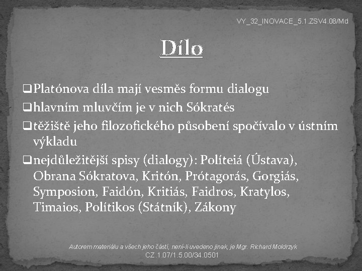 VY_32_INOVACE_5. 1. ZSV 4. 08/Md Dílo q Platónova díla mají vesměs formu dialogu q