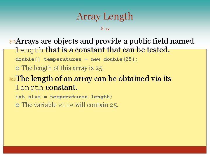 Array Length 8 -12 Arrays are objects and provide a public field named length