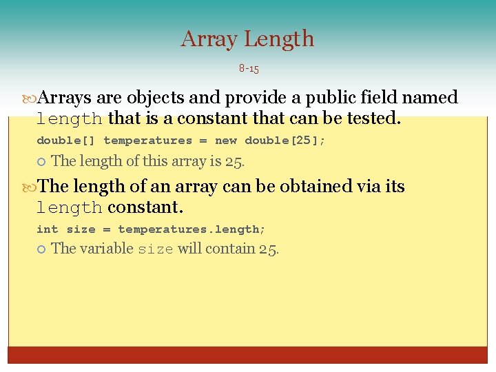 Array Length 8 -15 Arrays are objects and provide a public field named length