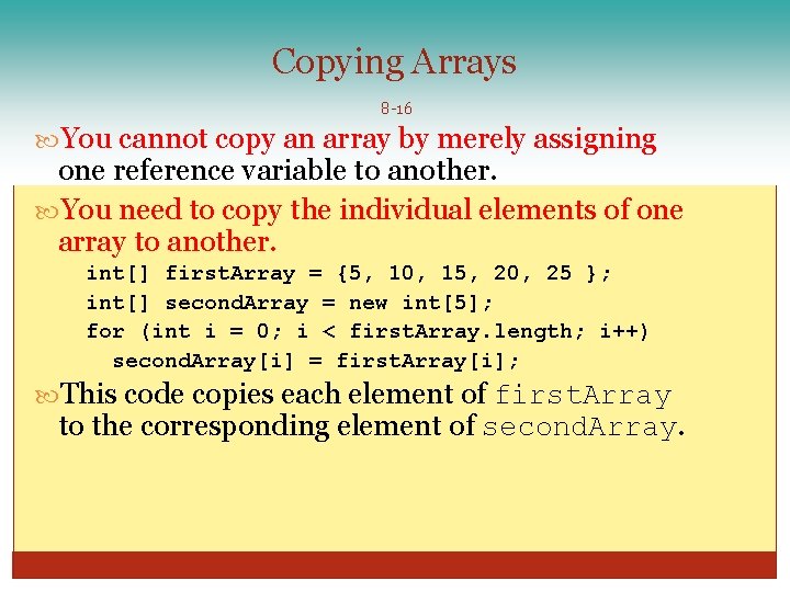 Copying Arrays 8 -16 You cannot copy an array by merely assigning one reference