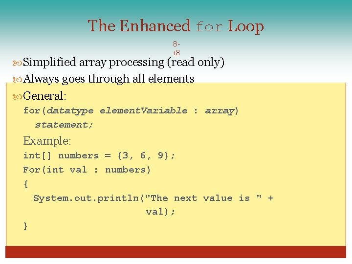 The Enhanced for Loop 818 Simplified array processing (read only) Always goes through all