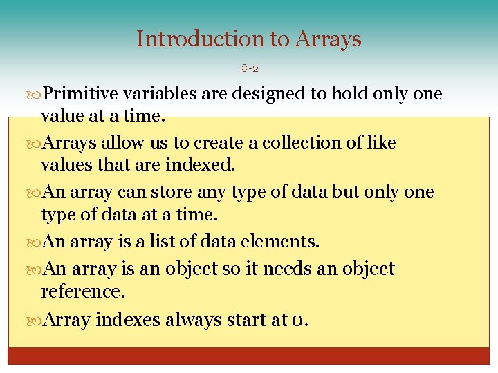 Introduction to Arrays 8 -2 Primitive variables are designed to hold only one value