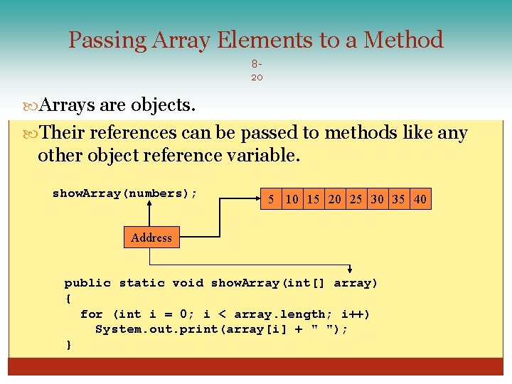 Passing Array Elements to a Method 820 Arrays are objects. Their references can be