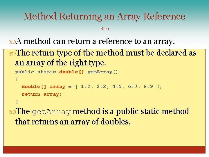 Method Returning an Array Reference 8 -21 A method can return a reference to