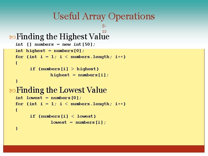 Useful Array Operations 822 Finding the Highest Value int [] numbers = new int[50];