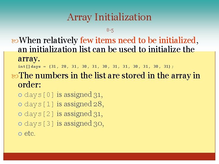 Array Initialization 8 -5 When relatively few items need to be initialized, an initialization