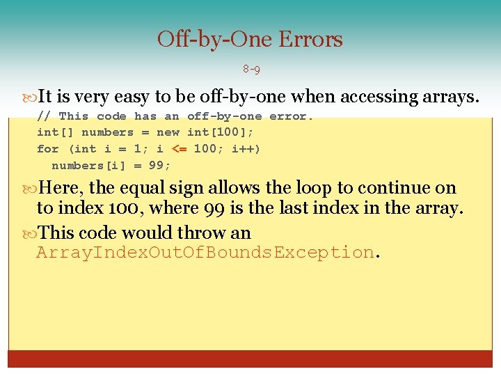 Off-by-One Errors 8 -9 It is very easy to be off-by-one when accessing arrays.