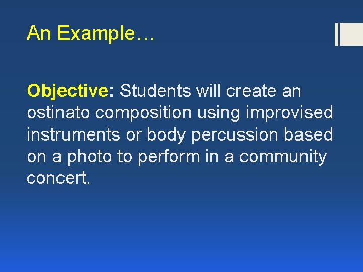 An Example… Objective: Students will create an ostinato composition using improvised instruments or body