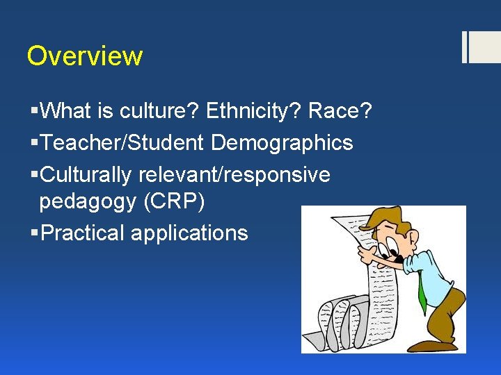 Overview §What is culture? Ethnicity? Race? §Teacher/Student Demographics §Culturally relevant/responsive pedagogy (CRP) §Practical applications