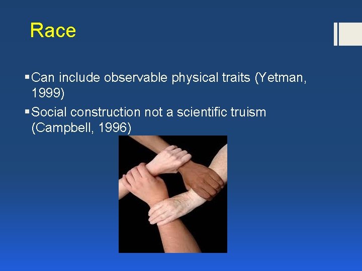 Race § Can include observable physical traits (Yetman, 1999) § Social construction not a