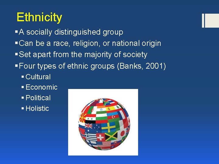 Ethnicity § A socially distinguished group § Can be a race, religion, or national