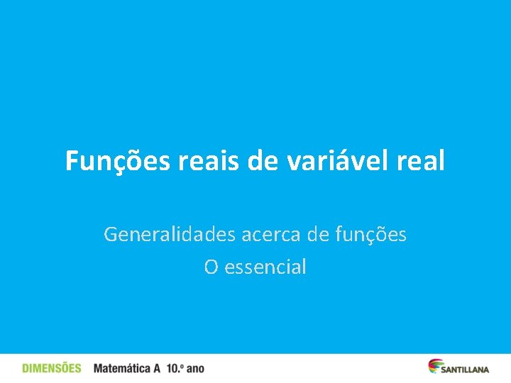 Funções reais de variável real Generalidades acerca de funções O essencial 