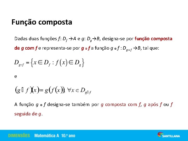 Função composta Dadas duas funções f: Df →A e g: Dg→B, designa-se por função