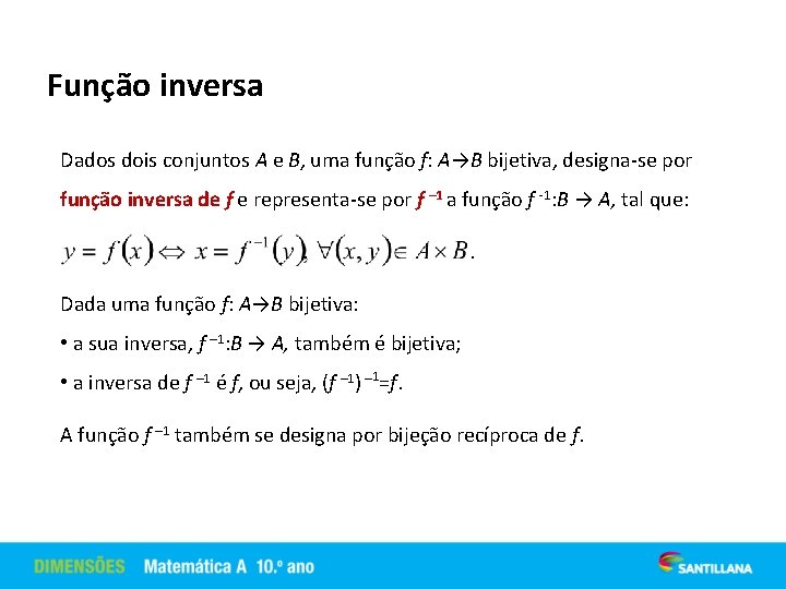 Função inversa Dados dois conjuntos A e B, uma função f: A→B bijetiva, designa-se