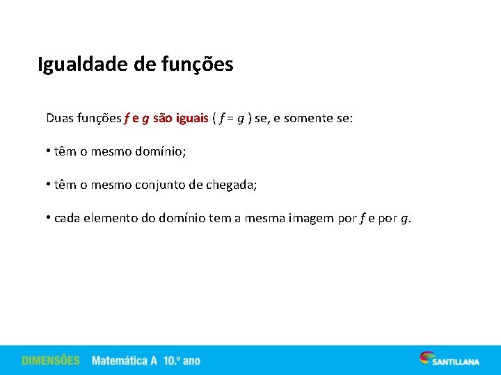Igualdade de funções Duas funções f e g são iguais ( f = g