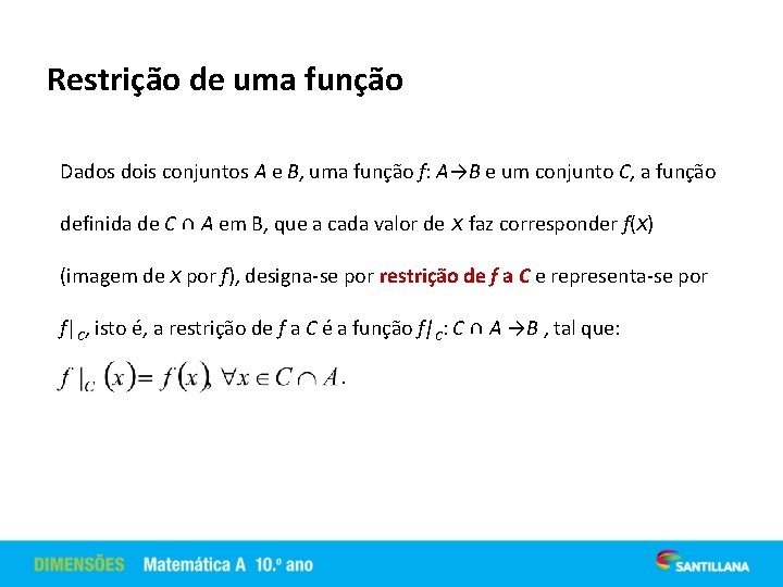 Restrição de uma função Dados dois conjuntos A e B, uma função f: A→B