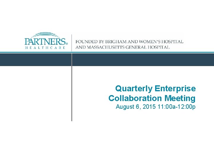 Quarterly Enterprise Collaboration Meeting August 6, 2015 11: 00 a-12: 00 p 