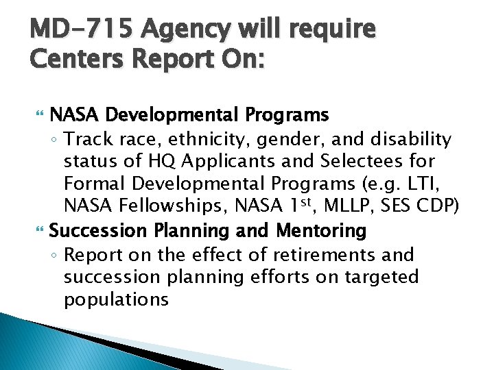 MD-715 Agency will require Centers Report On: NASA Developmental Programs ◦ Track race, ethnicity,