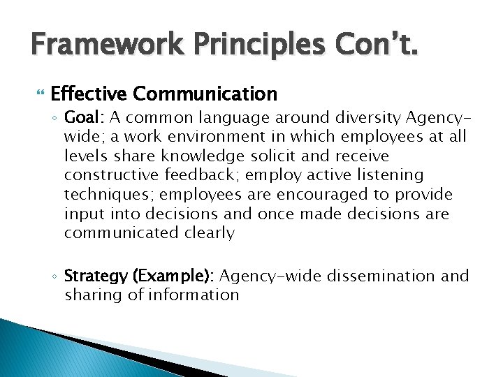 Framework Principles Con’t. Effective Communication ◦ Goal: A common language around diversity Agencywide; a