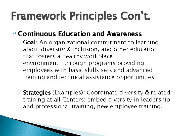 Framework Principles Con’t. Continuous Education and Awareness ◦ Goal: An organizational commitment to learning