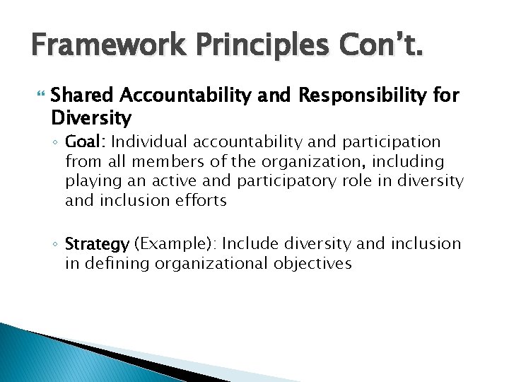 Framework Principles Con’t. Shared Accountability and Responsibility for Diversity ◦ Goal: Individual accountability and Framework Principles Con’t. Shared Accountability and Responsibility for Diversity ◦ Goal: Individual accountability and